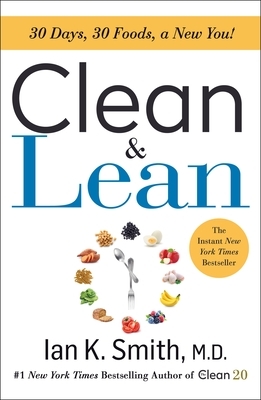 Clean & Lean: 30 Days, 30 Foods, a New You! by Ian K. Smith