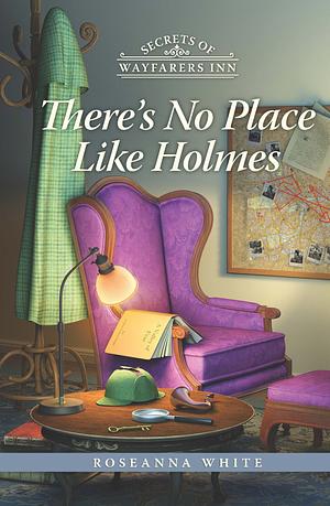 There's No Place Like Holmes by Roseanna M. White