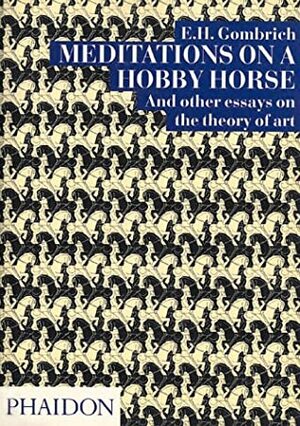 Meditations On a Hobby Horse and Other Essays On the Theory of Art by E.H. Gombrich