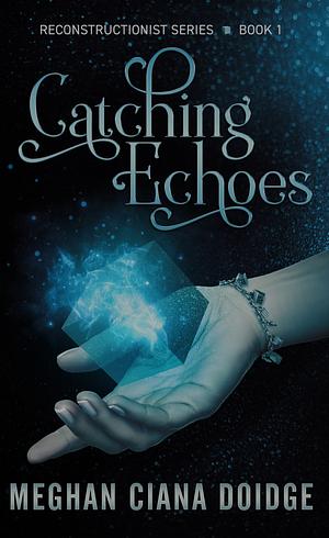 Catching Echoes by Meghan Ciana Doidge