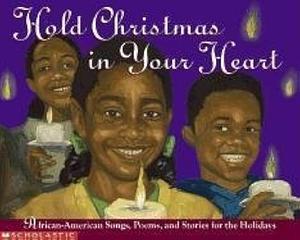 Hold Christmas in Your Heart: African-American Songs, Poems, and Stories for the Holidays by Cheryl Willis Hudson