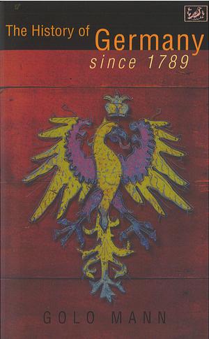 The History of Germany since 1789 by Golo Mann