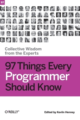97 Things Every Programmer Should Know: Collective Wisdom from the Experts by 