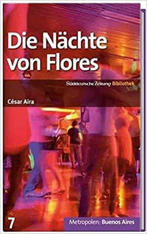 Die Nächte von Flores by César Aira