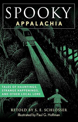 Spooky Appalachia: Tales of Hauntings, Strange Happenings, and Other Local Lore by S. E. Schlosser