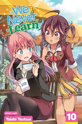 We Never Learn, Vol. 10 by Taishi Tsutsui