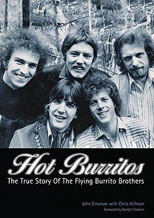 Hot Burritos: The True Story of The Flying Burrito Brothers by John Einarson, John Einarson