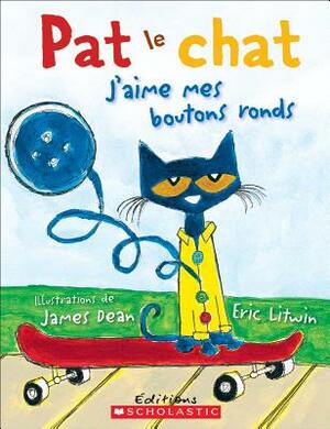 Pat Le Chat: j'Aime Mes Boutons Ronds by Eric Litwin