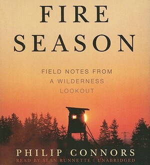 Fire Season: Field Notes from a Wilderness Lookout by Philip Connors