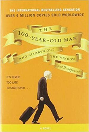 The 100-Year-Old Man Who Climbed Out The Window And Disappeared by Jonas Jonasson