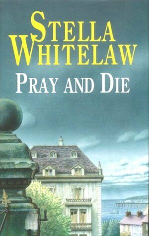 Pray and Die by Stella Whitelaw