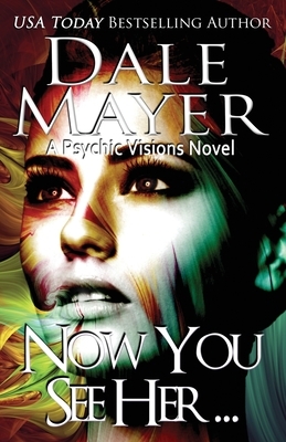 Now You See Her...: A Psychic Visions Novel by Dale Mayer