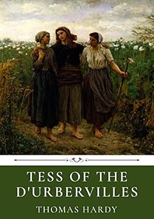 Tess of the D'Urbervilles by Thomas Hardy by Thomas Hardy