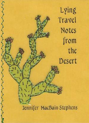 Lying Travel Notes from the Desert by Jennifer MacBain-Stephens