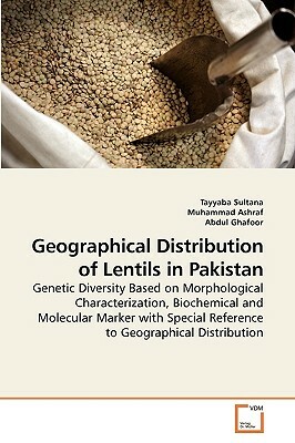 Geographical Distribution of Lentils in Pakistan by Tayyaba Sultana, Muhammad Ashraf, Abdul Ghafoor