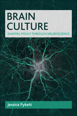 Brain Culture: Shaping Policy Through Neuroscience by Jessica Pykett