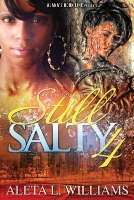 Still Salty: A Ghetto Soap Opera by Aleta L. Williams