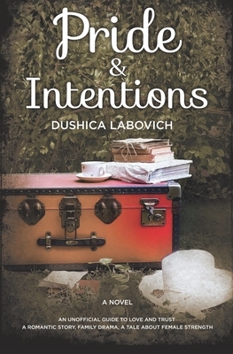 Pride and Intentions by Dushica Labovich