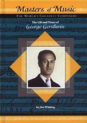 The Life and Times of George Gershwin by Jim Whiting