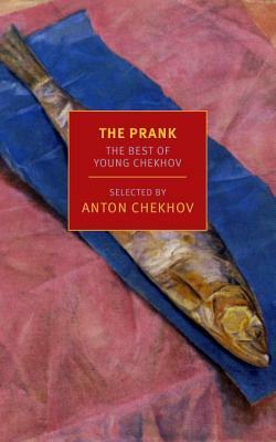 The Prank: The Best of Young Chekhov by Anton Chekhov, Maria Bloshteyn