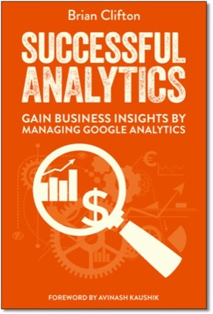 Successful Analytics: Gain Business Insights by Managing Google Analytics by Brian Clifton