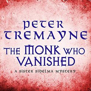 The Monk Who Vanished by Peter Tremayne