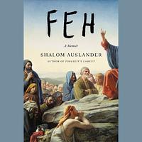 Feh: A Memoir by Shalom Auslander