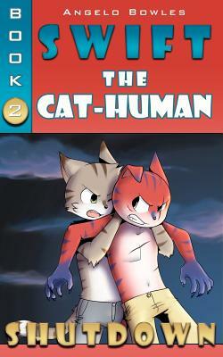 Shutdown: Swift the Cat-Human Book 2 by Angelo Bowles