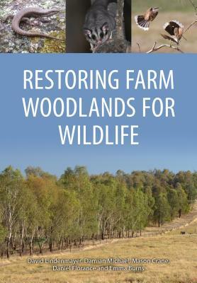 Restoring Farm Woodlands for Wildlife by Mason Crane, David Lindenmayer, Damian Michael