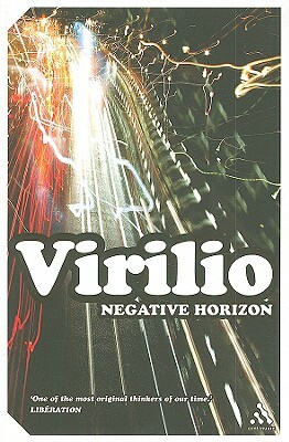 Negative Horizon: An Essay in Dromoscopy by Paul Virilio