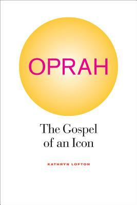 Oprah: The Gospel of an Icon by Kathryn Lofton