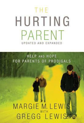 The Hurting Parent: Help and Hope for Parents of Prodigals by Margie M. Lewis, Gregg Lewis