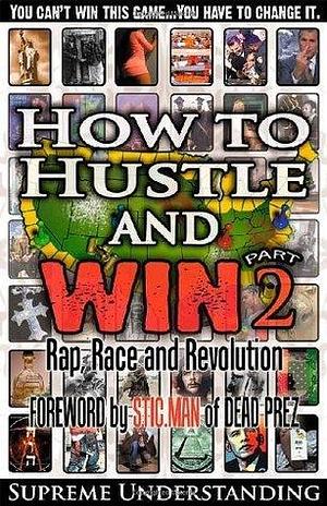 How to Hustle and Win, Part Two: Rap, Race and Revolution by Supreme Understanding, Supreme Understanding