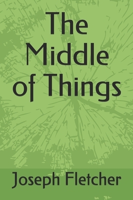 The Middle of Things by Joseph Smith Fletcher