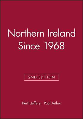 Northern Ireland Since 1968 by Keith Jeffery, Paul Arthur