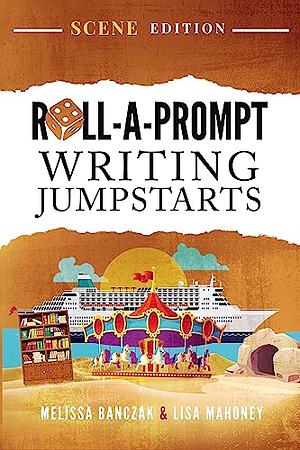 Roll-A-Prompt Writing Jumpstarts: Scene Edition by Melissa Banczak, Lisa Mahoney