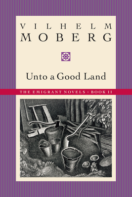 Unto a Good Land: The Emigrant Novels: Book II by Vilhelm Moberg