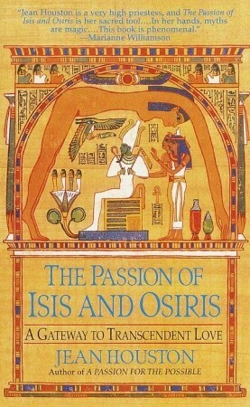 The Passion of Isis and Osiris: A Gateway to Transcendent Love by Jean Houston
