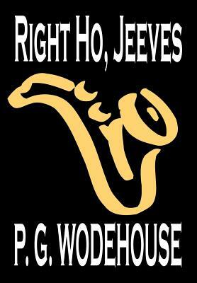 Right Ho, Jeeves by P. G. Wodehouse, Fiction, Literary, Humorous by P.G. Wodehouse