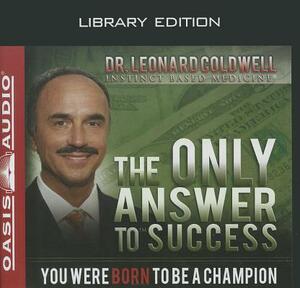 The Only Answer to Success (Library Edition): You Were Born to Be a Champion by Leonard Coldwell