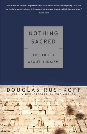 Nothing Sacred: The Truth About Judaism by Douglas Rushkoff