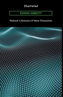 Flatland: A Romance of Many Dimensions Illustrated by Edwin A. Abbott