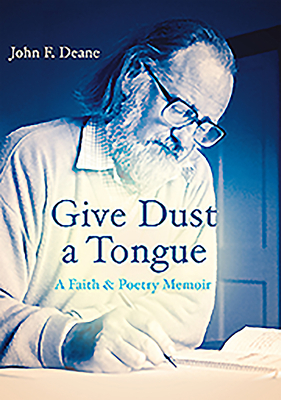 Give Dust a Tongue by John F. Deane