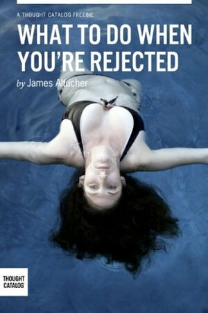 What To Do When You Are Rejected? by James Altucher