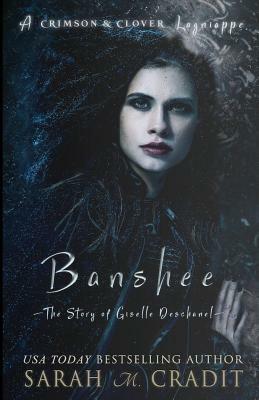 Banshee: The Story of Giselle Deschanel by Sarah M. Cradit