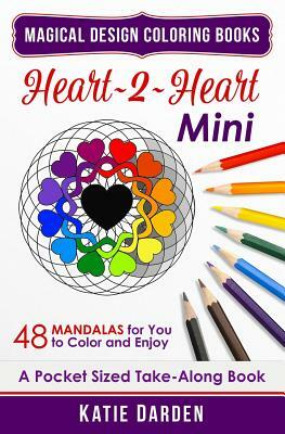Heart 2 Heart - Mini: 48 Mandalas for You to Color & Enjoy by Magical Design Studios, Katie Darden