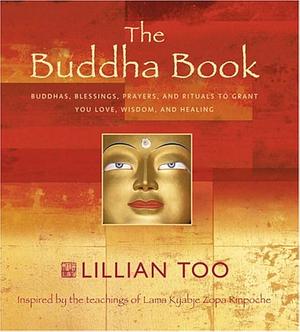 The Buddha Book: Buddhas, Blessings, Prayers, and Rituals to Grant You Love, Wisdom, and Healing Inspired by the Teachings of Lama Kyab by Lillian Too