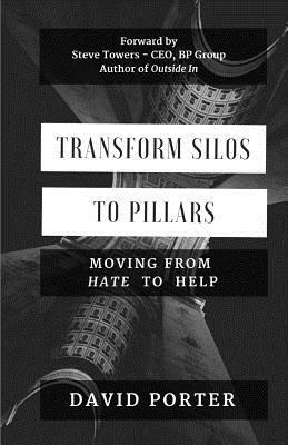 Transform Silos to Pillars: Moving from Hate to Help by David Porter