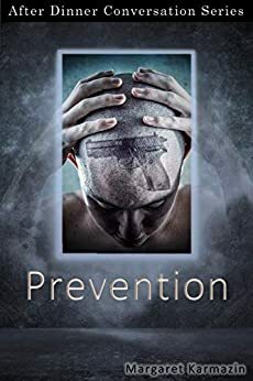 Prevention: After Dinner Conversation Short Story Series by Margaret Karmazin