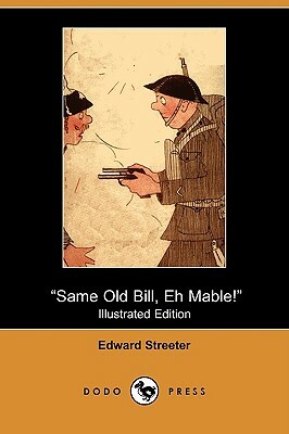Same Old Bill, Eh Mable! (Illustrated Edition) (Dodo Press) by Edward Streeter